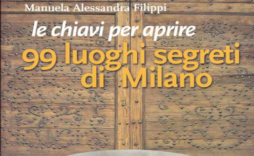Le chiavi per aprire 99 luoghi segreti di Milano