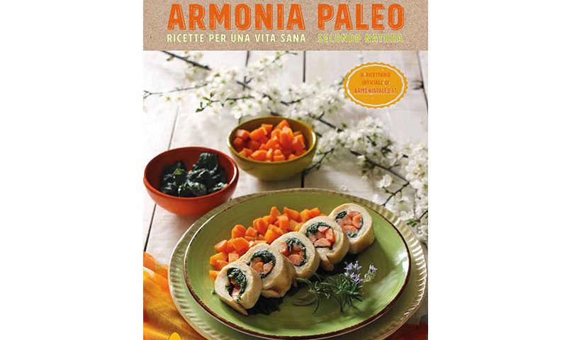 Armonia Paleo. Ricette per una vita sana secondo natura.