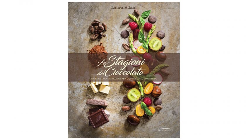 Le Stagioni del Cioccolato. Ricette dolci e salate per gustarlo tutto l’anno