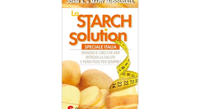 La Starch Solution. Mangiare carboidrati senza sensi di colpa La Starch Solution. Mangiare carboidrati senza sensi di colpa